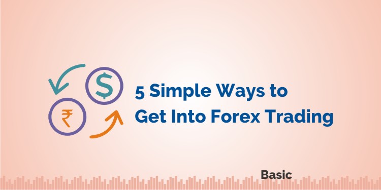 5 ways to get into forex trading